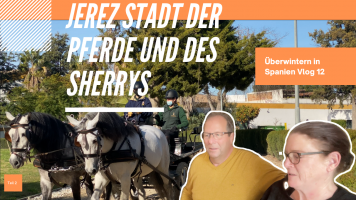 Jerez Stadt der Pferde und des Sherrys Überwintern in Spanien Vlog 12